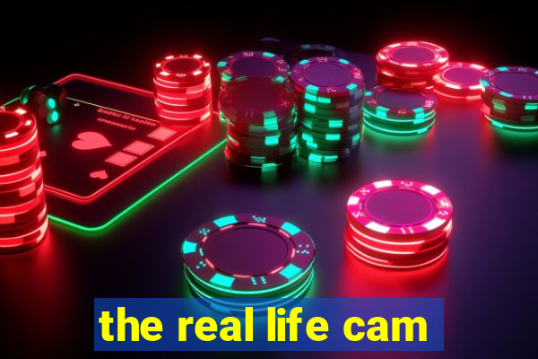the real life cam